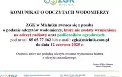 KOMUNIKAT O ODCZYTACH WODOMIERZY   ZGK w Mielniku zwraca się z prośbą o podanie odczytów wodomierzy, które nie zostały wymienione na odczyt radiowy oraz podliczników ogrodowych. pod nr tel. 85 65 77 362 lub e-mail: zgk@mielnik.com.pl do dnia 12 czerwca 20