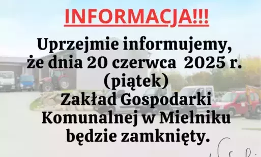 w dniu 20 czerwca 2025 roku Zakład Gospiodarki Komunalnej w Mielniku będzie zamknięty